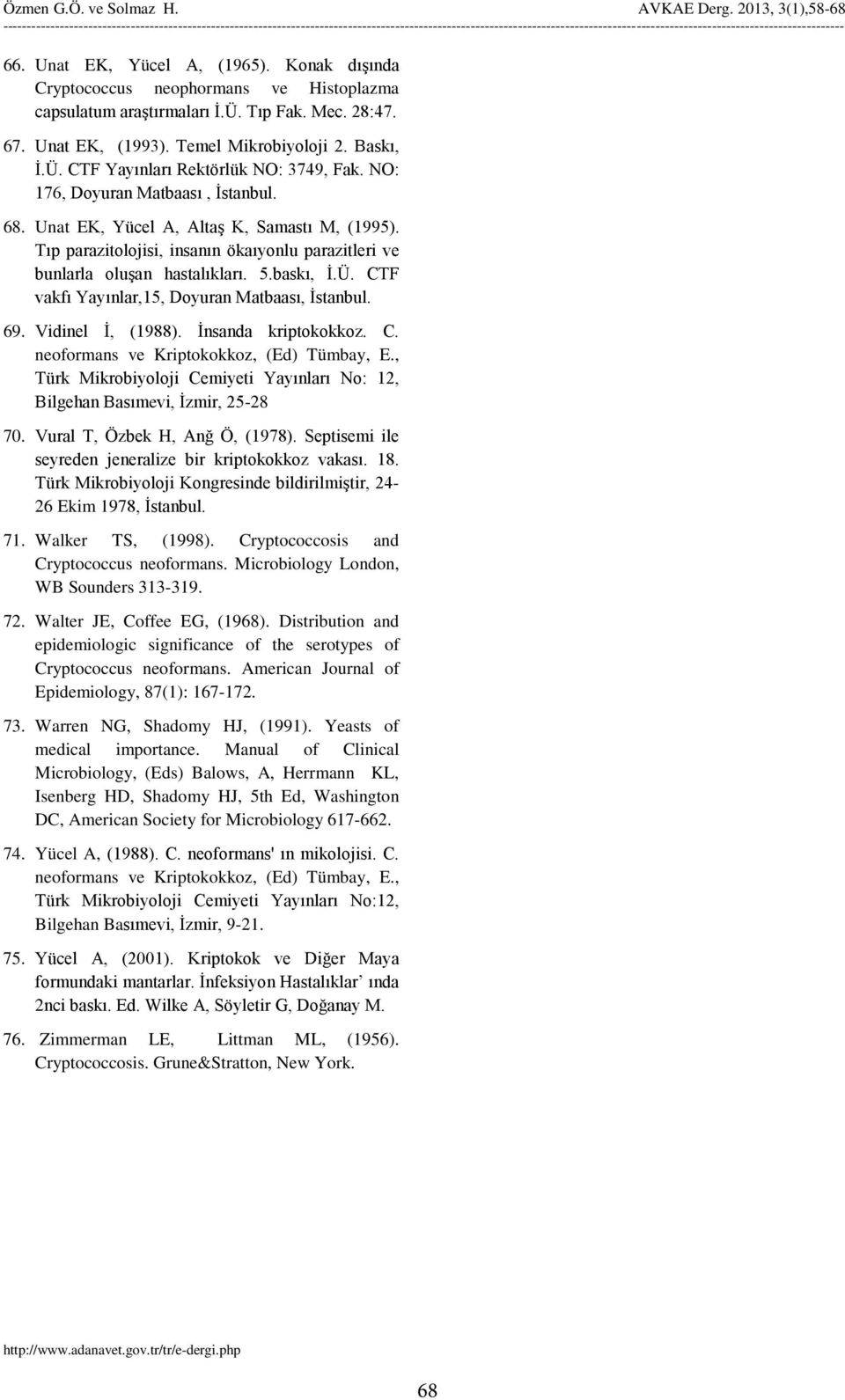 CTF vakfı Yayınlar,15, Doyuran Matbaası, İstanbul. 69. Vidinel İ, (1988). İnsanda kriptokokkoz. C. neoformans ve Kriptokokkoz, (Ed) Tümbay, E.