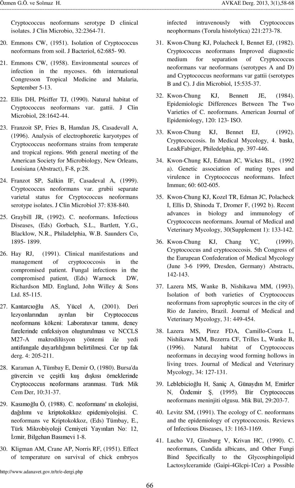 Natural habitat of Cryptococcus neoformans var. gattii. J Clin Microbiol, 28:1642-44. 23. Franzoit SP, Fries B, Hamdan JS, Casadevall A, (1996).