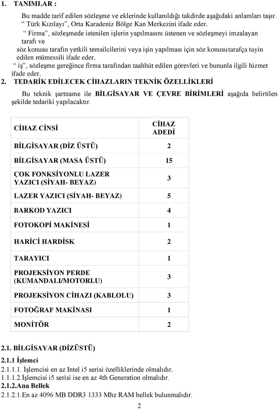 ifade eder. iş, sözleşme gereğince firma tarafından taahhüt edilen görevleri ve bununla ilgili hizmet ifade eder. 2.