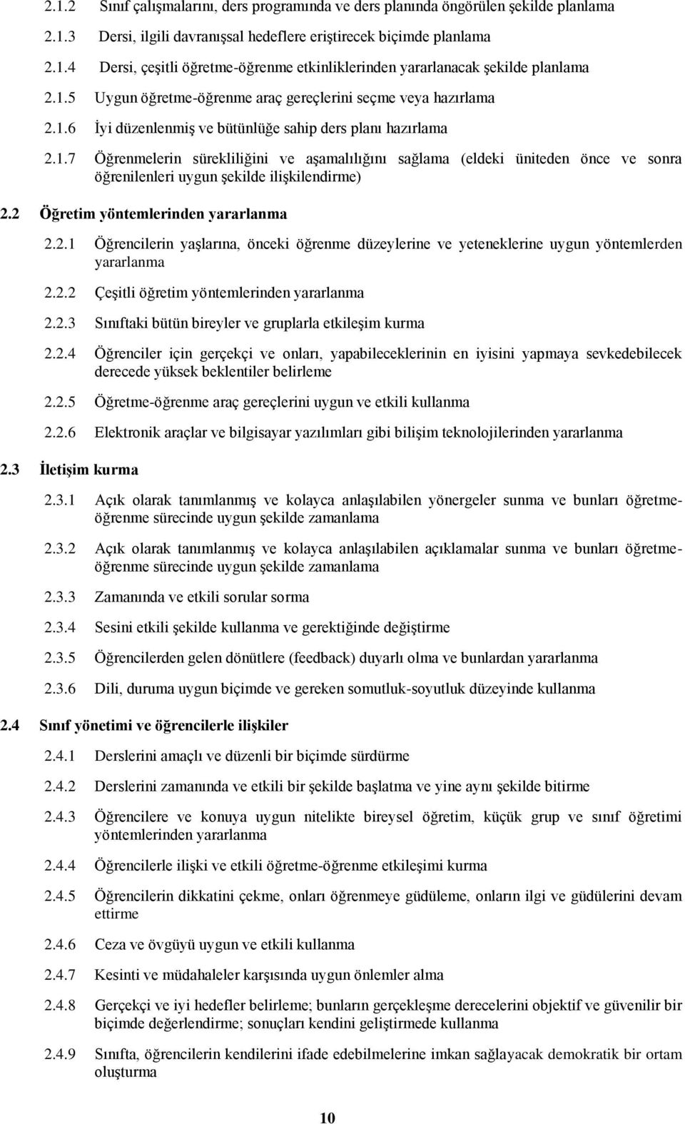 2 Öğretim yöntemlerinden yararlanma 2.2.1 Öğrencilerin yaģlarına, önceki öğrenme düzeylerine ve yeteneklerine uygun yöntemlerden yararlanma 2.2.2 ÇeĢitli öğretim yöntemlerinden yararlanma 2.2.3 Sınıftaki bütün bireyler ve gruplarla etkileģim kurma 2.