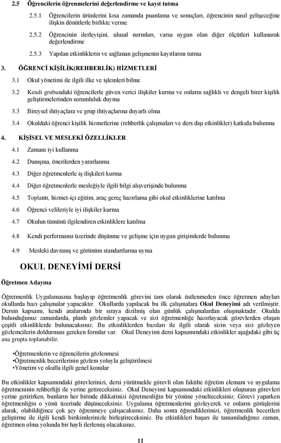 2 Kendi grubundaki öğrencilerle güven verici iliģkiler kurma ve onların sağlıklı ve dengeli birer kiģilik geliģtirmelerinden sorumluluk duyma 3.