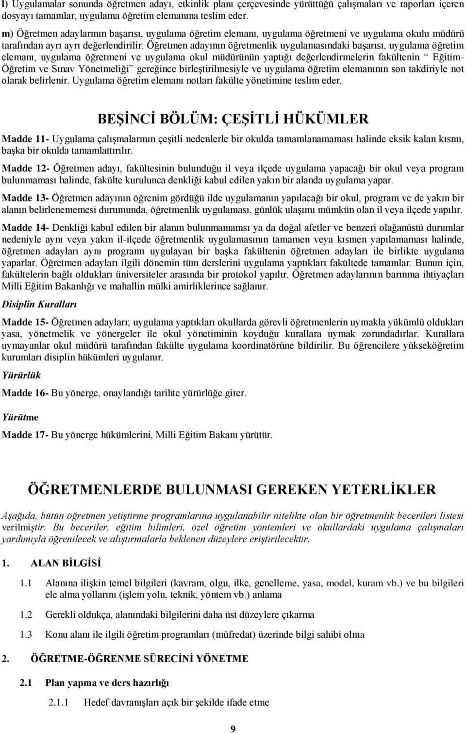 Öğretmen adayının öğretmenlik uygulamasındaki baģarısı, uygulama öğretim elemanı, uygulama öğretmeni ve uygulama okul müdürünün yaptığı değerlendirmelerin fakültenin Eğitim- Öğretim ve Sınav