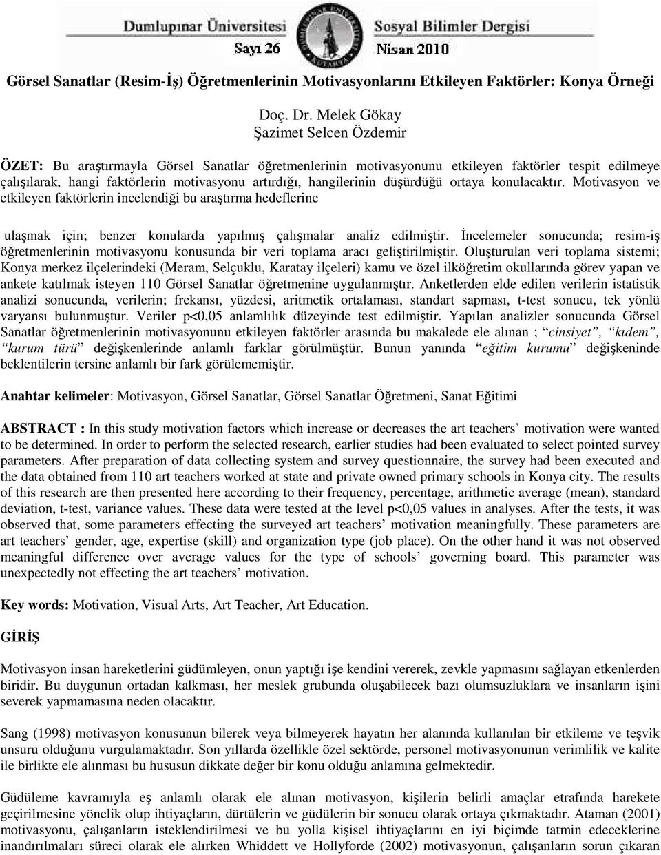 konulacaktır. Motivasyon ve etkileyen faktörlerin incelendiği bu araştırma hedeflerine ulaşmak için; benzer konularda yapılmış çalışmalar analiz edilmiştir.