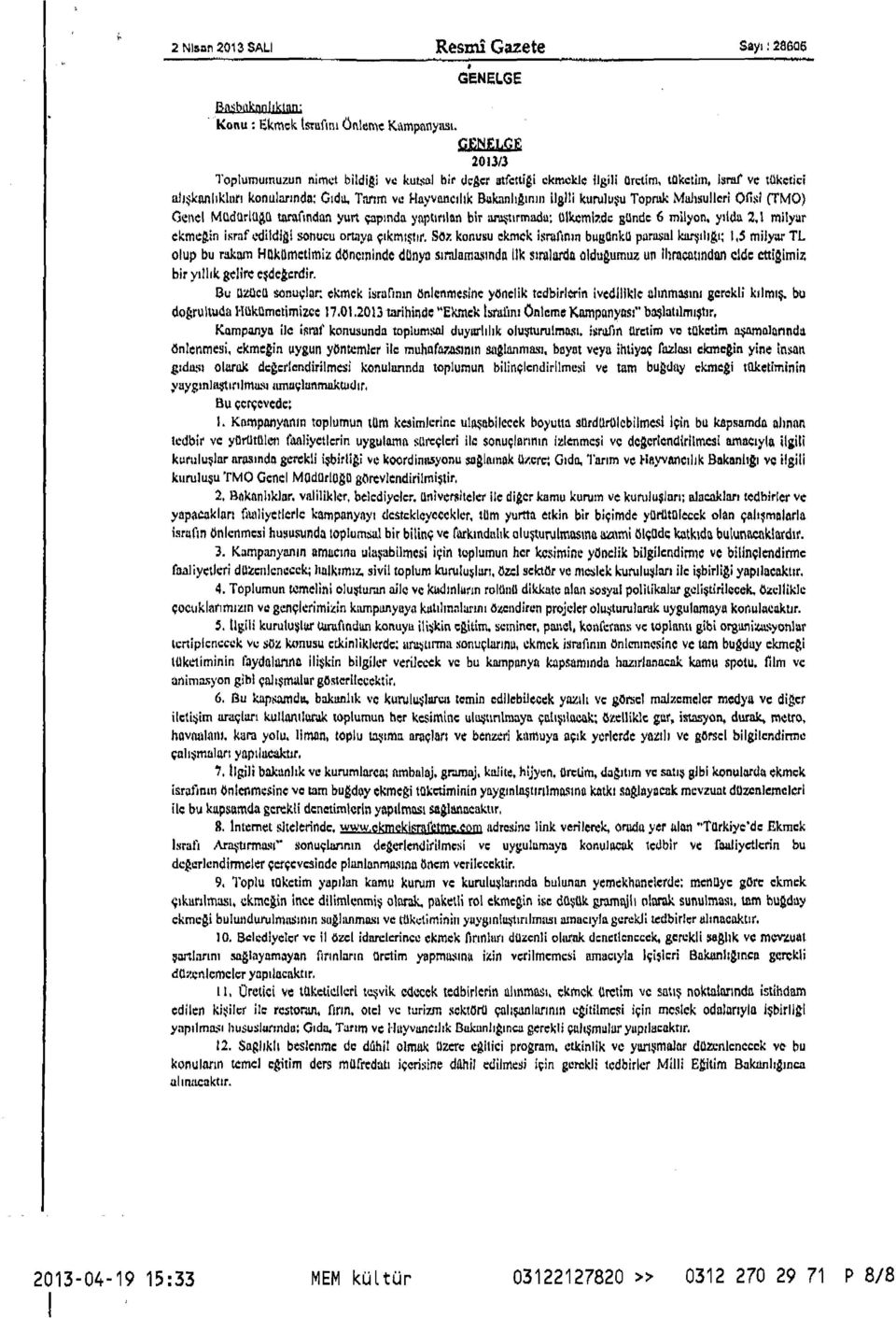 T:ıtım 'IC HnYllnllcıhk &knnlır,lnllj ilahi kuruluşu Toprnk MııJısul1cri Oliı:l (TMO) Geııcı MUdurlUAn tıırnfından yurt çııpındn ynpurıhın bir ~1Irmadu; Ulkcml:ı:dc sande 6 milyon.