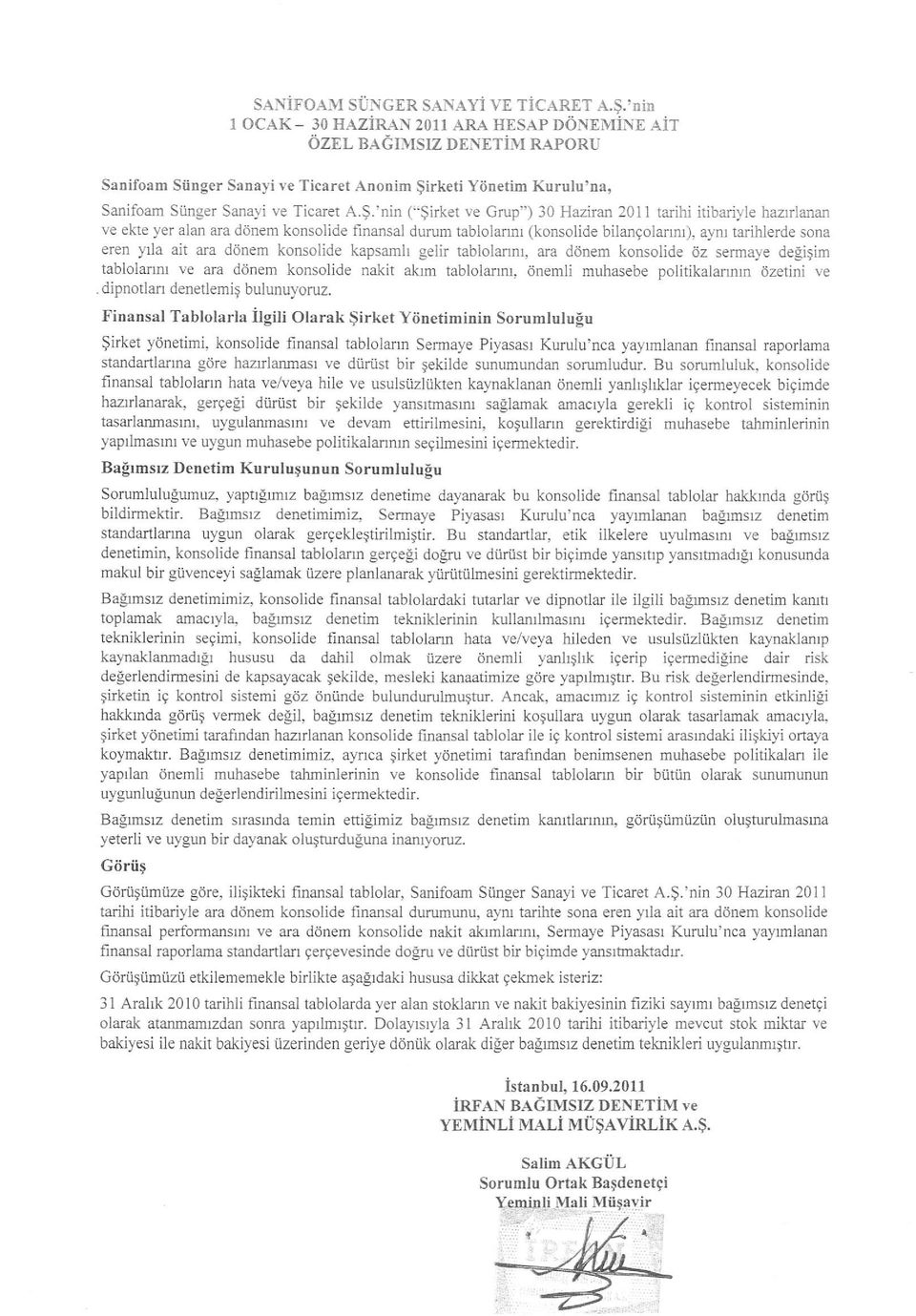 'nin ("$irket ve Grup") 30 Haziran 2011 tarihi itibaril-le hazrrianan ve ekte yer alan ara donem konsolide finansal durum tablolannr (konsolide bilangolarrnr), aynt tarihlerde sona eren yla ait ara