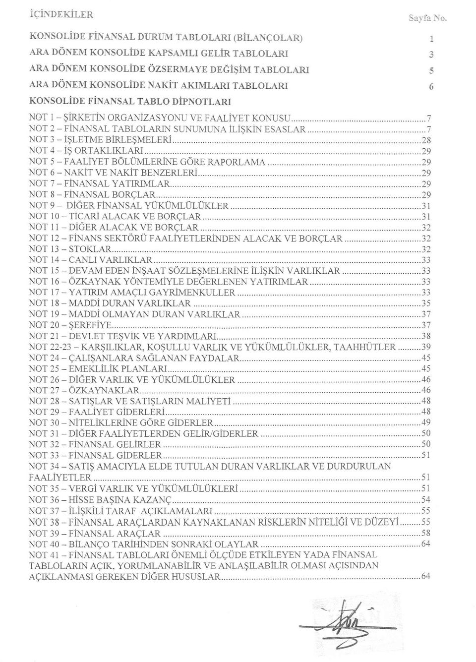 .....,...28 NOT 3 - NOT 4 - is ORTAKLIKLARI...29 Nor 5 - A-ALi-\rT BOLUMI-RL\ GOR RApoRLAMA......29 NOT 6 - NAKIf V NAKiT BNZRLRi......29 NOT 7 - inansal YATIRMLAR...2s NoT 8 - inansal BoRQLAR.