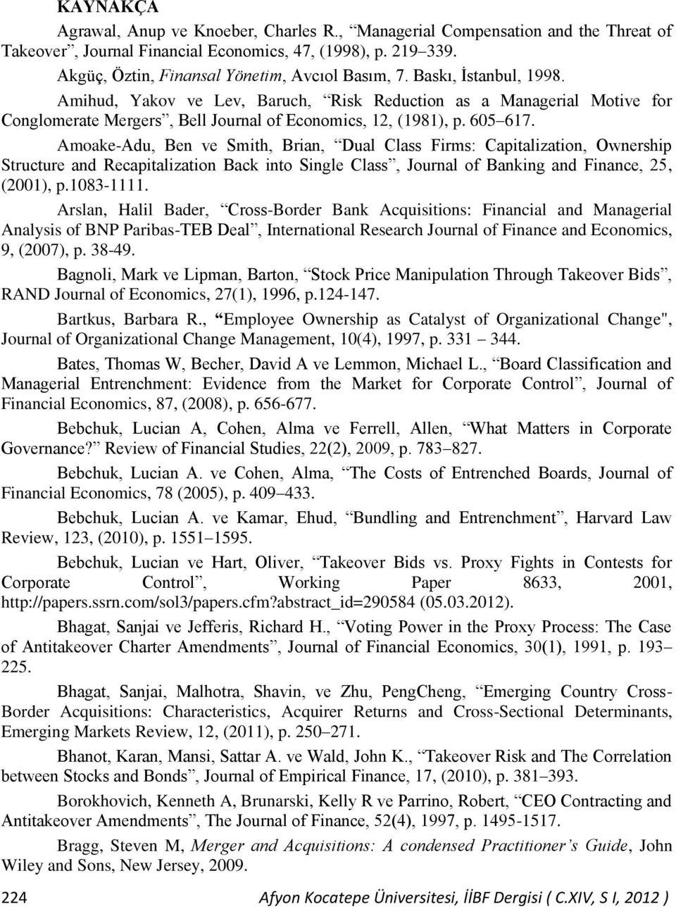 Amoake-Adu, Ben ve Smith, Brian, Dual Class Firms: Capitalization, Ownership Structure and Recapitalization Back into Single Class, Journal of Banking and Finance, 25, (2001), p.1083-1111.