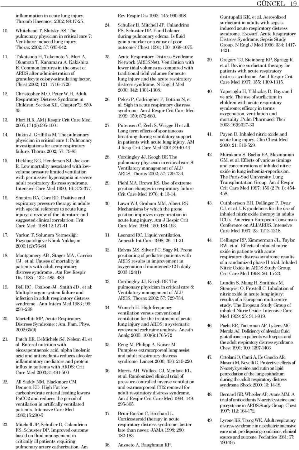 12. Christopher M,O, Peter W.H, Adult Respiratory Distress Syndrome in Children: Section XII, Chapter72, 859-65 13. Flori H.R.,AM j Respir Crit Care Med, 2005;171(9):995-1001 14. Dakin J, Griffiths M.