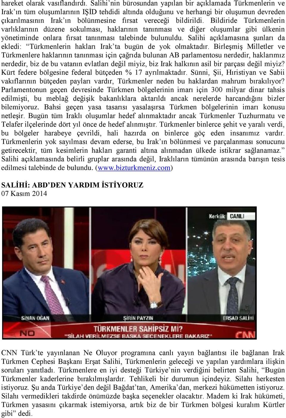 vereceği bildirildi. Bildiride Türkmenlerin varlıklarının düzene sokulması, haklarının tanınması ve diğer oluşumlar gibi ülkenin yönetiminde onlara fırsat tanınması talebinde bulunuldu.