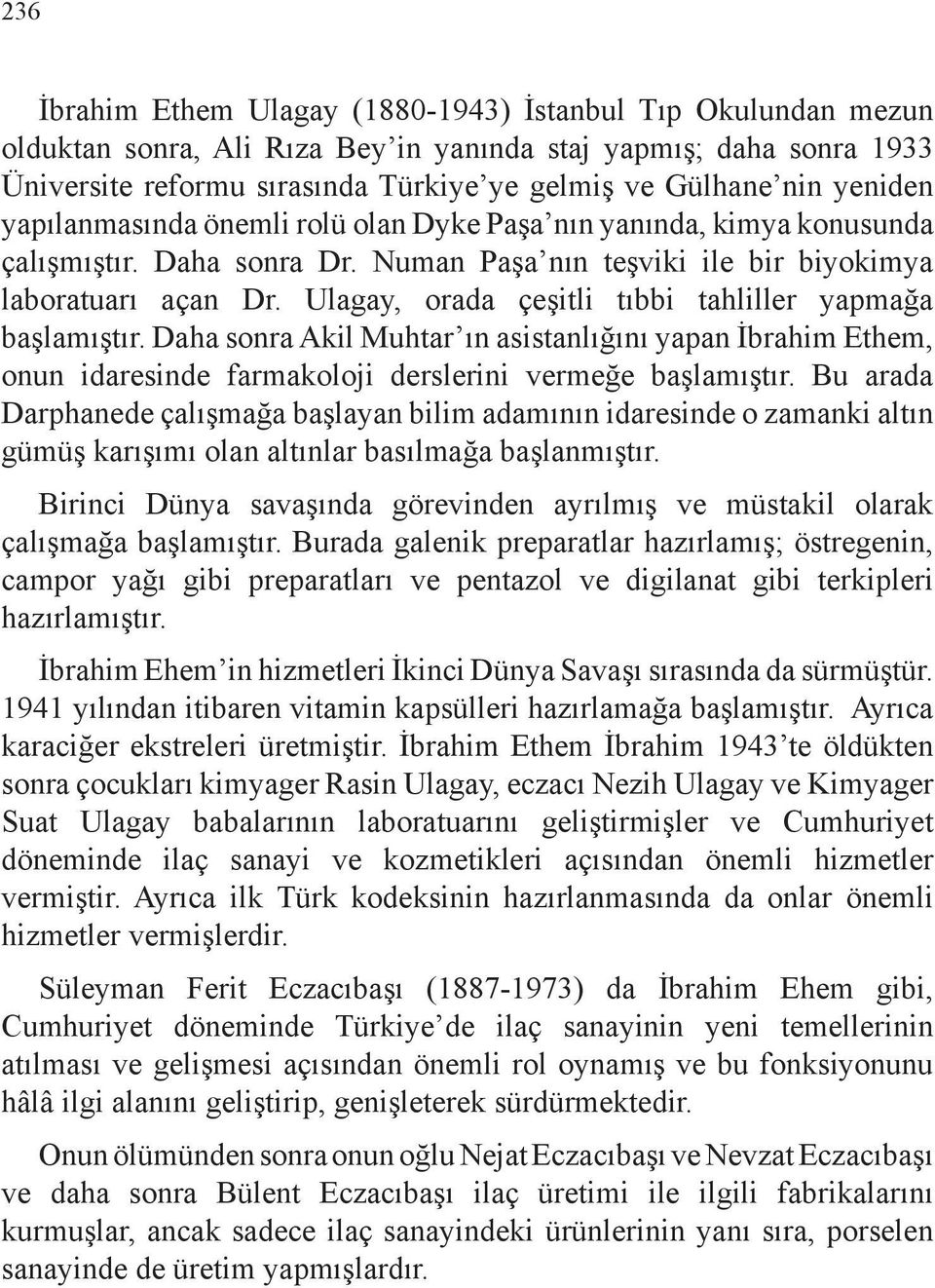 Ulagay, orada çeşitli tıbbi tahliller yapmağa başlamıştır. Daha sonra Akil Muhtar ın asistanlığını yapan İbrahim Ethem, onun idaresinde farmakoloji derslerini vermeğe başlamıştır.