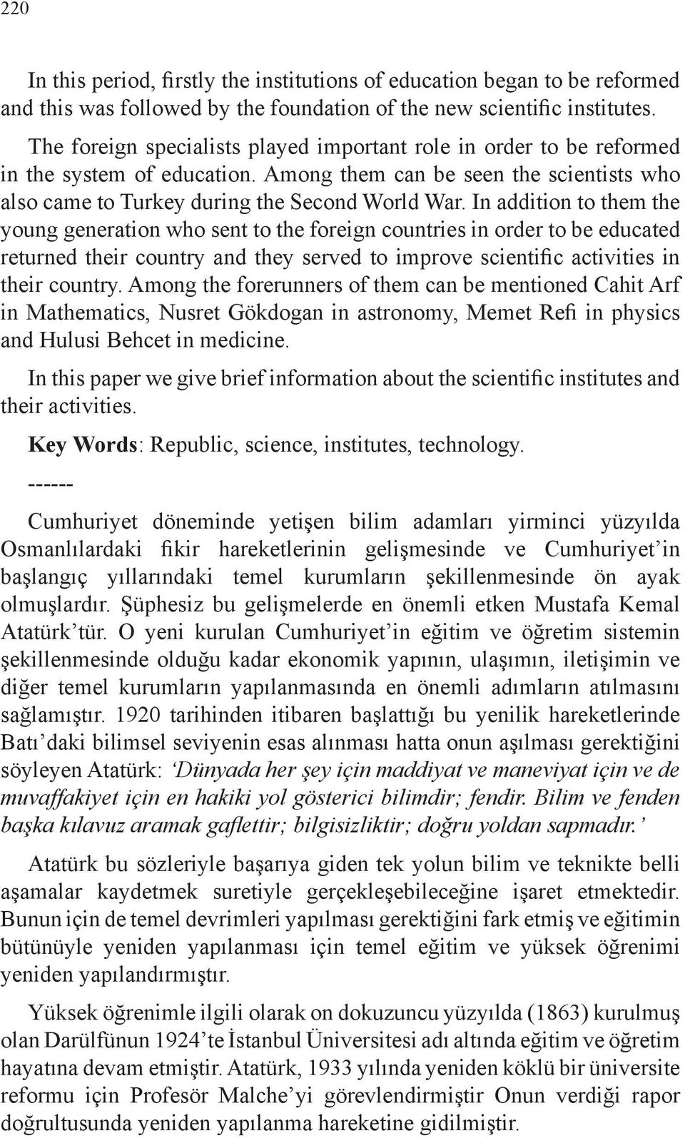 In addition to them the young generation who sent to the foreign countries in order to be educated returned their country and they served to improve scientific activities in their country.