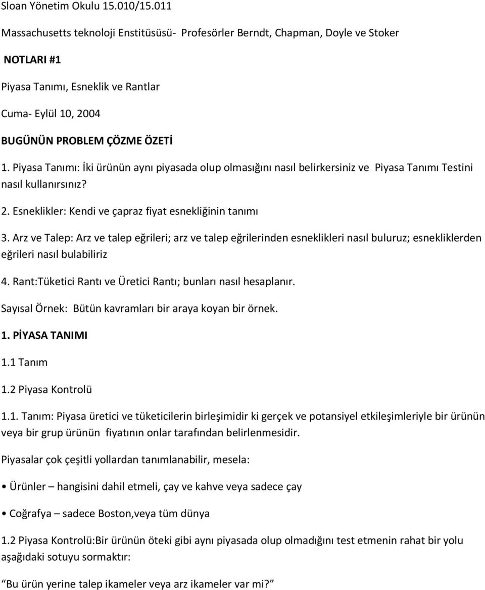 Piyasa Tanımı: İki ürünün aynı piyasada olup olmasığını nasıl belirkersiniz ve Piyasa Tanımı Testini nasıl kullanırsınız? 2. Esneklikler: Kendi ve çapraz fiyat esnekliğinin tanımı 3.