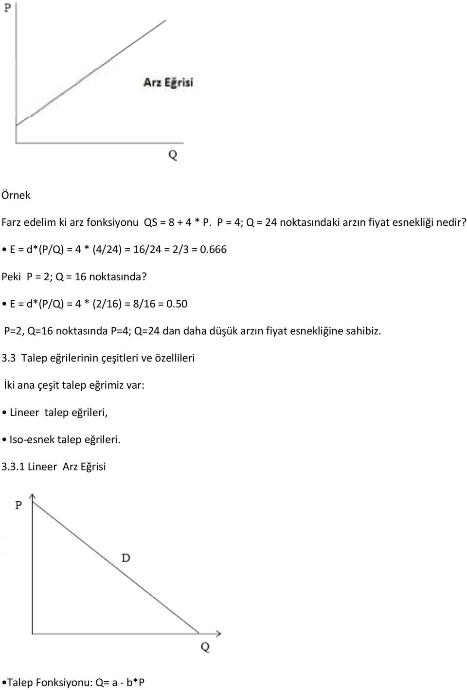 50 P=2, Q=16 noktasında P=4; Q=24 dan daha düşük arzın fiyat esnekliğine sahibiz. 3.