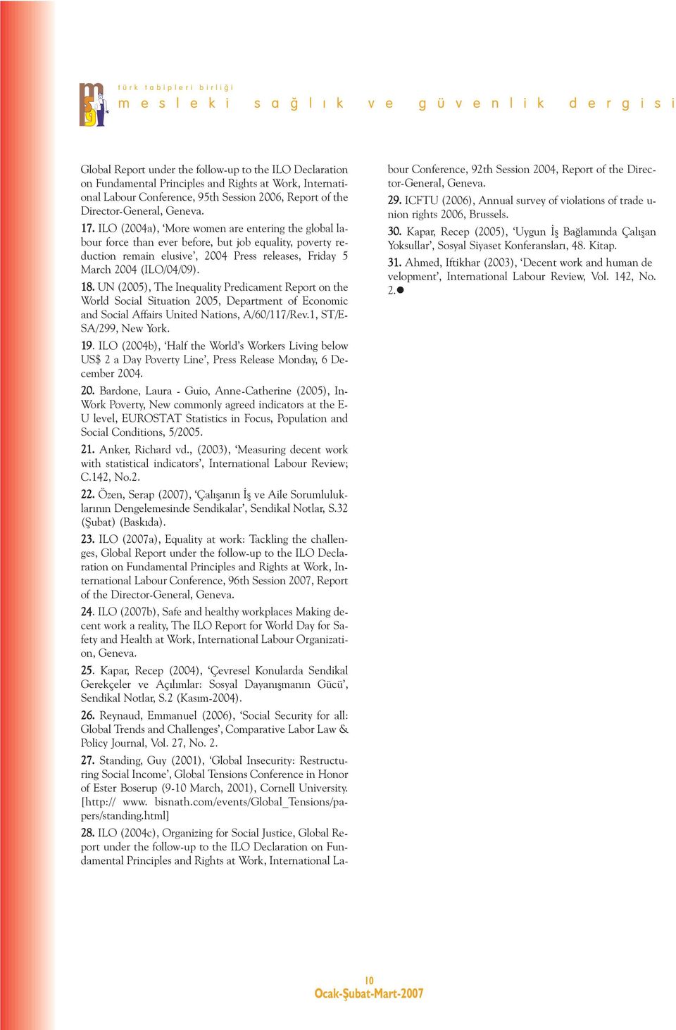 UN (2005), The Inequality Predicament Report on the World Social Situation 2005, Department of Economic and Social Affairs United Nations, A/60/117/Rev.1, ST/E- SA/299, New York. 19.