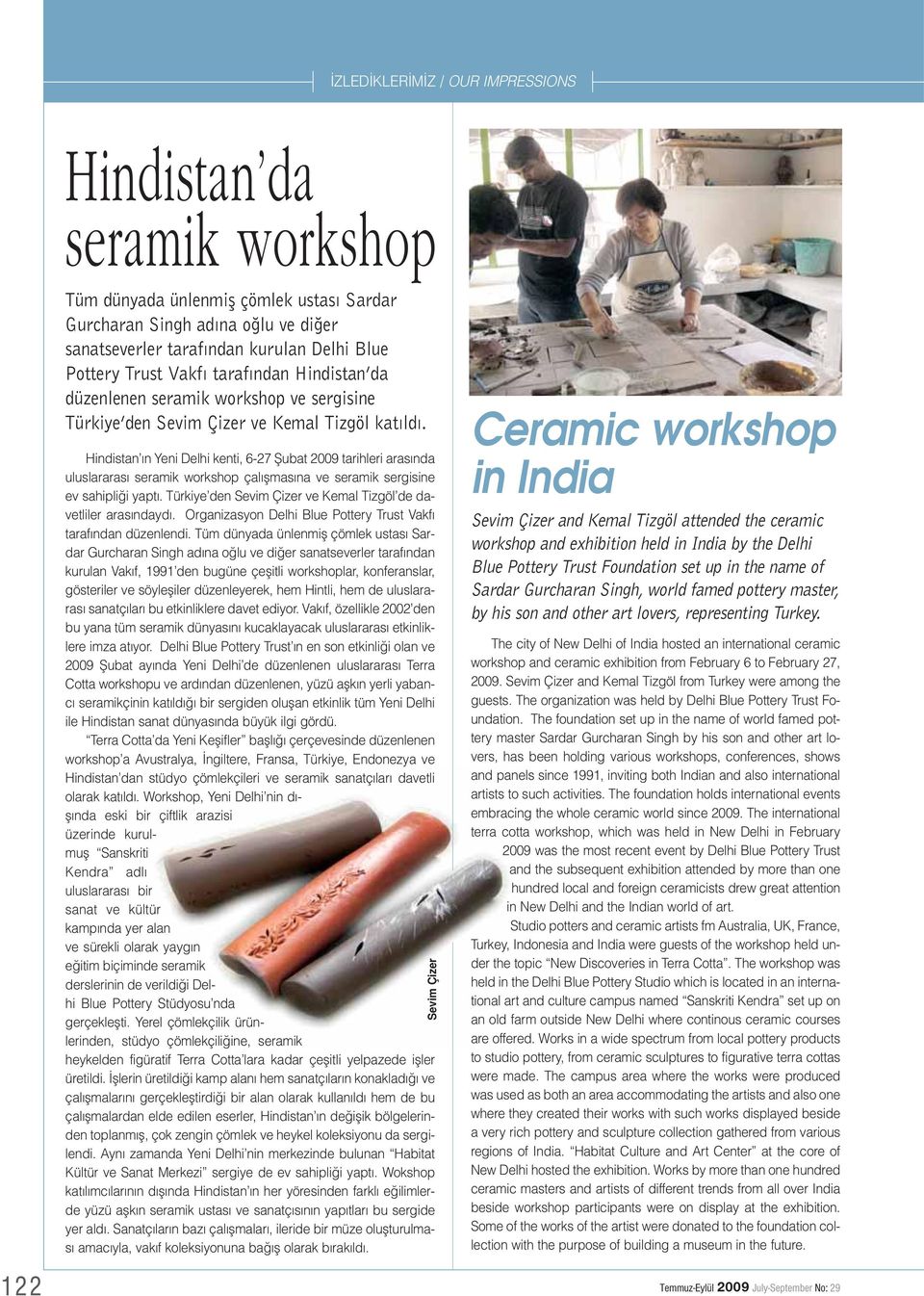 Hindistan n Yeni Delhi kenti, 6-27 fiubat 2009 tarihleri aras nda uluslararas seramik workshop çal flmas na ve seramik sergisine ev sahipli i yapt.