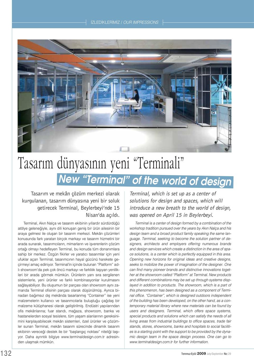 Terminal, Ak n Nalça ve tasar m ekibinin y llard r sürdürdü ü atölye gelene iyle, ayn dili konuflan genifl bir ürün ailesinin bir araya gelmesi ile oluflan bir tasar m merkezi.