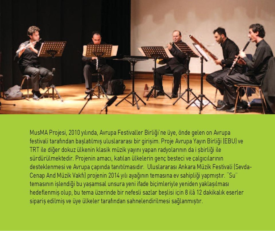 Projenin amacı, katılan ülkelerin genç besteci ve çalgıcılarının desteklenmesi ve Avrupa çapında tanıtılmasıdır.