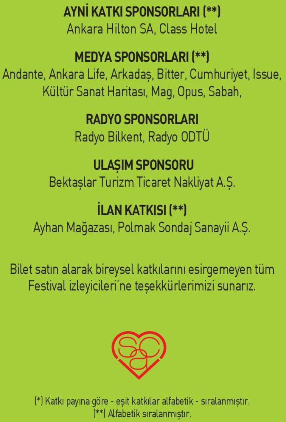 Nakliyat A.Ş. İLAN KATKISI (**) Ayhan Mağazası, Polmak Sondaj Sanayii A.Ş. Bilet sat n alarak bireysel katk lar n esirgemeyen tüm Festival izleyicileri ne teşekkürlerimizi sunar z.