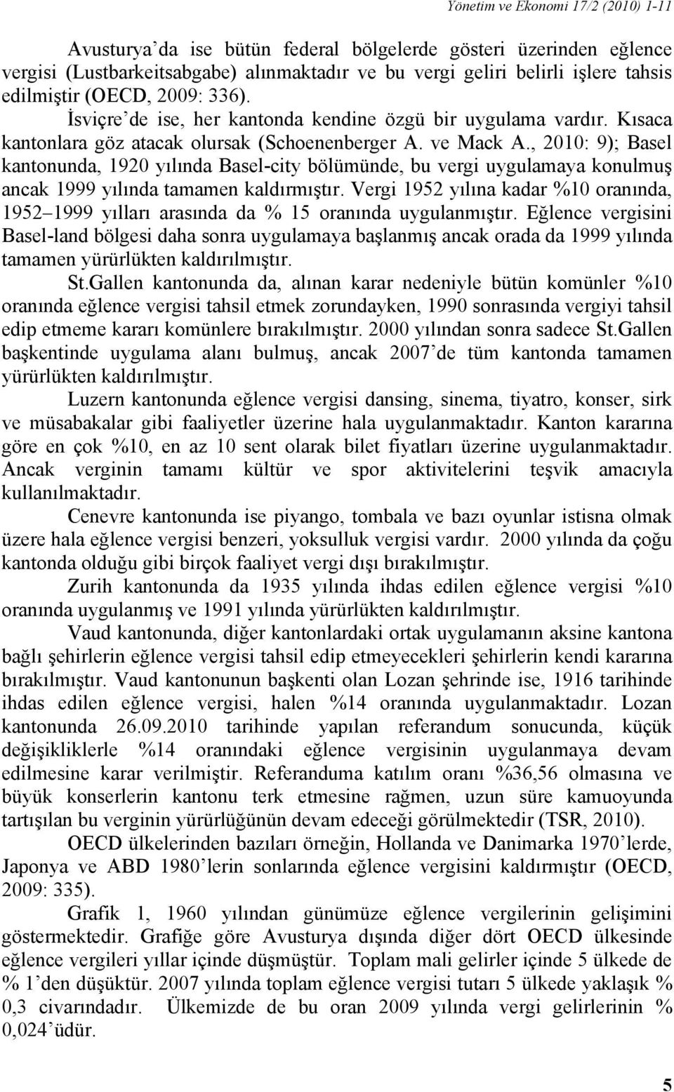 , 2010: 9); Basel kantonunda, 1920 yılında Basel-city bölümünde, bu vergi uygulamaya konulmuş ancak 1999 yılında tamamen kaldırmıştır.