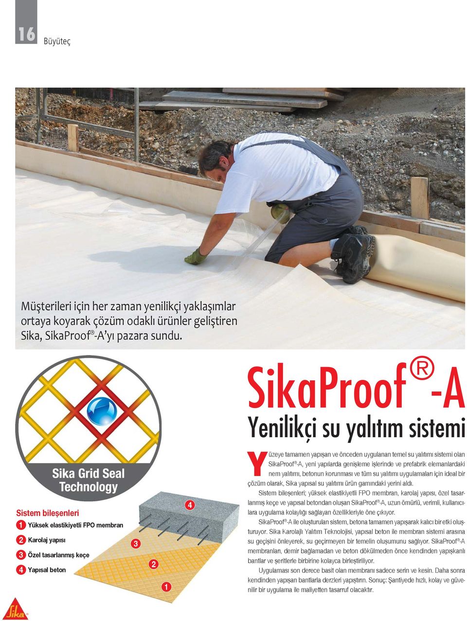 -A, yeni yap larda geni leme i lerinde ve prefabrik elemanlardaki nem yal t m, betonun korunmas ve tüm su yal t m uygulamalar için ideal bir çözüm olarak, Sika yap sal su yal t m ürün gam ndaki