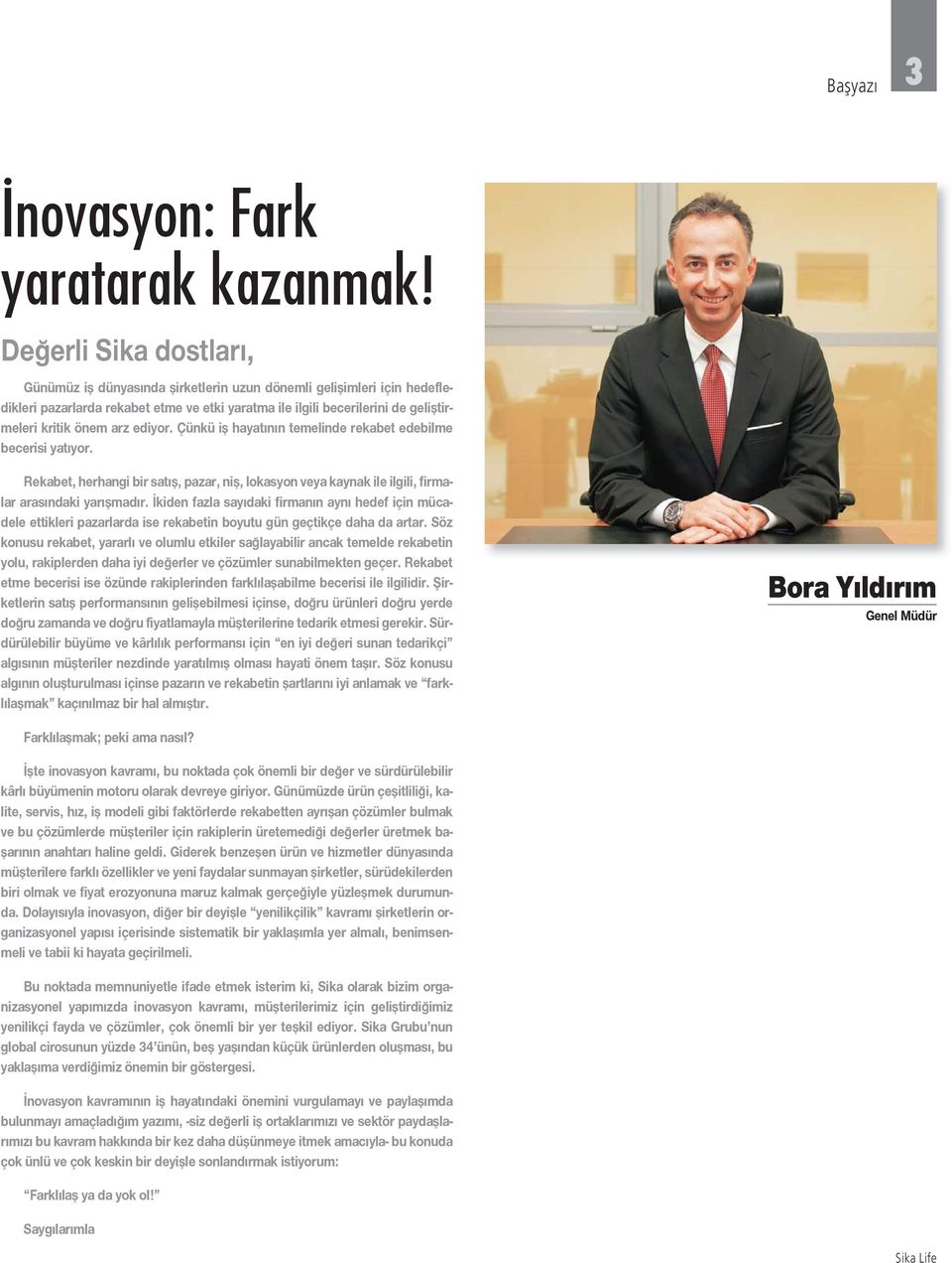 ediyor. Çünkü i hayat n n temelinde rekabet edebilme becerisi yat yor. Rekabet, herhangi bir sat, pazar, ni, lokasyon veya kaynak ile ilgili, firmalar aras ndaki yar mad r.