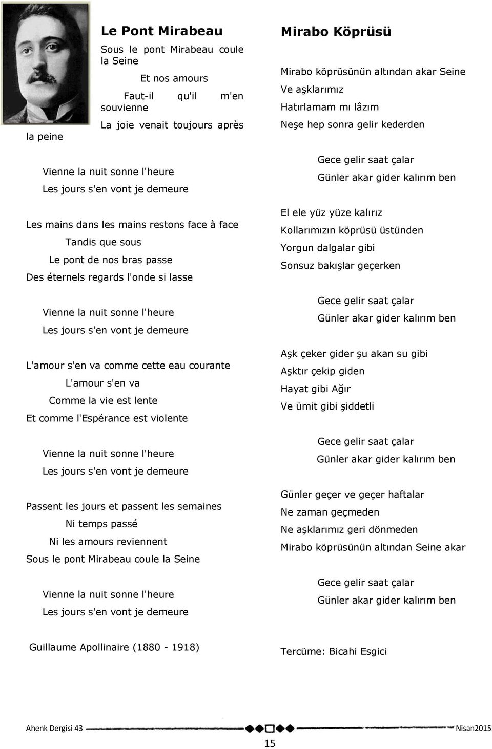 bras passe Des éternels regards l'onde si lasse Vienne la nuit sonne l'heure Les jours s'en vont je demeure L'amour s'en va comme cette eau courante L'amour s'en va Comme la vie est lente Et comme