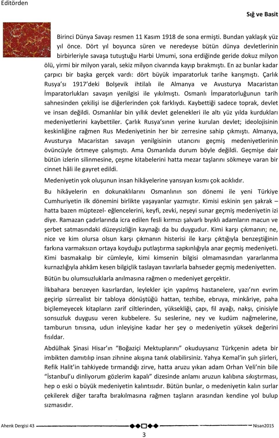 bırakmıştı. En az bunlar kadar çarpıcı bir başka gerçek vardı: dört büyük imparatorluk tarihe karışmıştı.