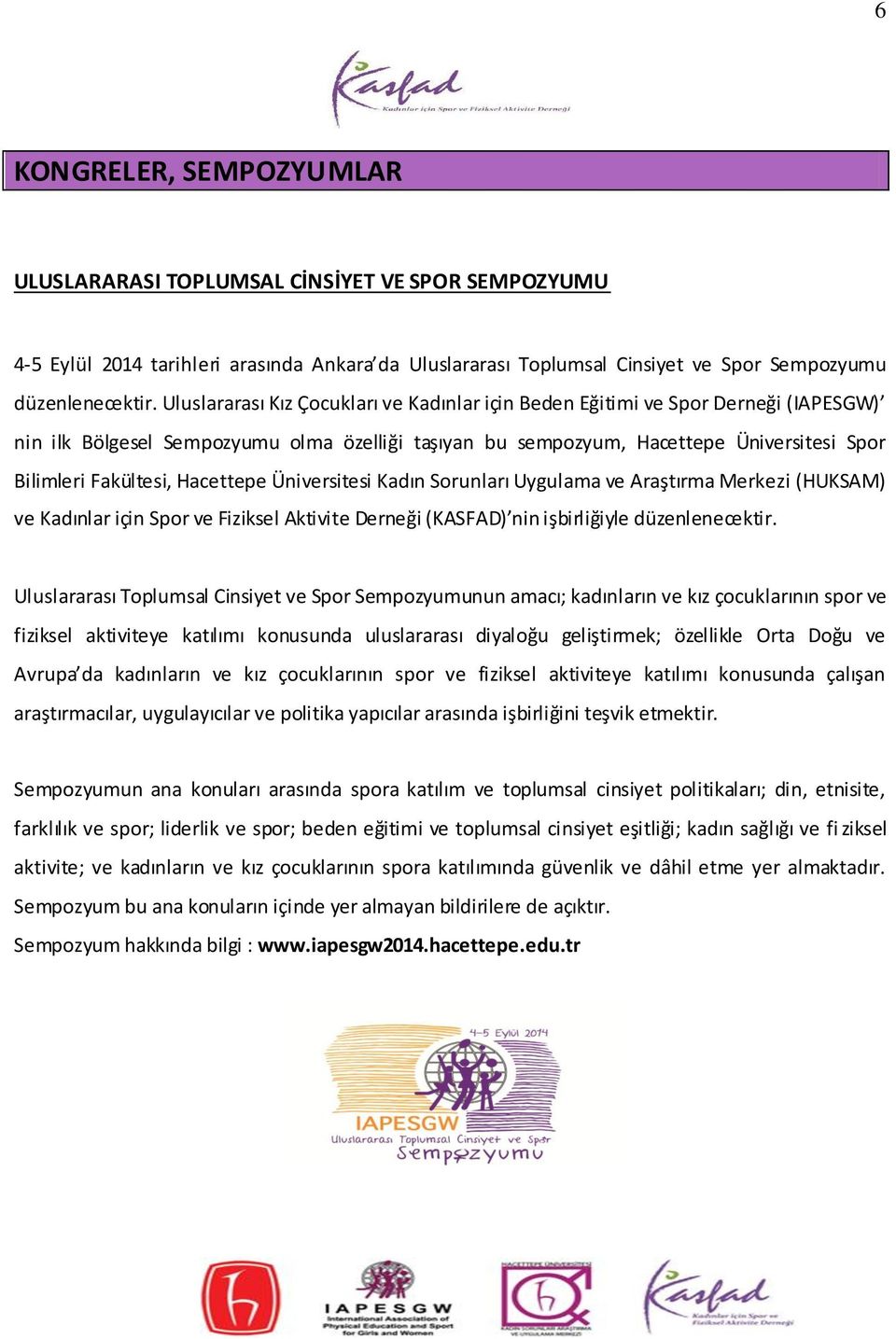 Hacettepe Üniversitesi Kadın Sorunları Uygulama ve Araştırma Merkezi (HUKSAM) ve Kadınlar için Spor ve Fiziksel Aktivite Derneği (KASFAD) nin işbirliğiyle düzenlenecektir.