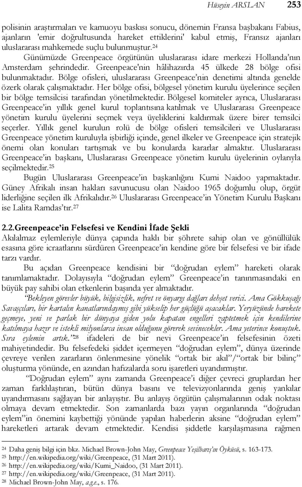 Bölge ofisleri, uluslararası Greenpeace nin denetimi altında genelde özerk olarak çalışmaktadır.