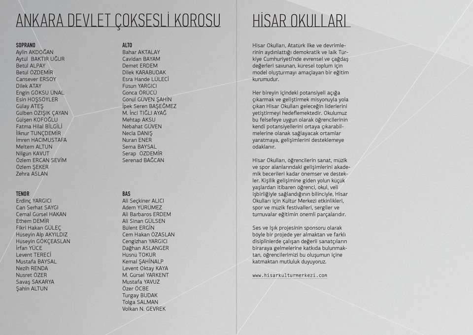 Aylin AKDOĞAN Aytül BAKTIR UĞUR Betül ALPAY Betül ÖZDEMİR Cansever ERSOY Dilek ATAY Engin GÖKSU ÜNAL Esin HOŞSÖYLER Gülay ATEŞ Gülben ÖZIŞIK ÇAYAN Gülşen KOFOĞLU Fatma Hilal BİLGİLİ İlknur TUNÇDEMİR