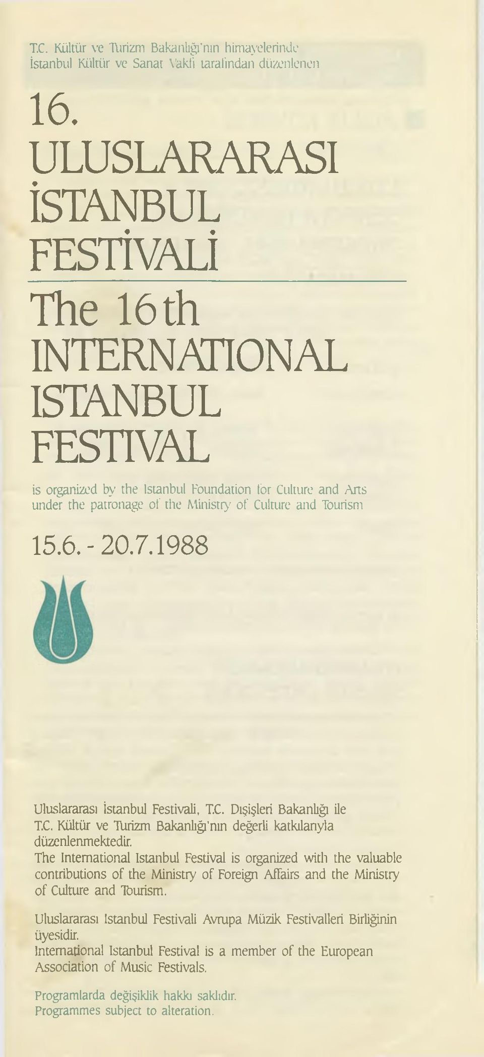 7.1988 Uluslararası İstanbul Festivali, T.C. Dışişleri Bakanlığı ile T.C. Kültür ve Türizm Bakanlığı'nın değerli katkılanyla düzenlenmektedir.