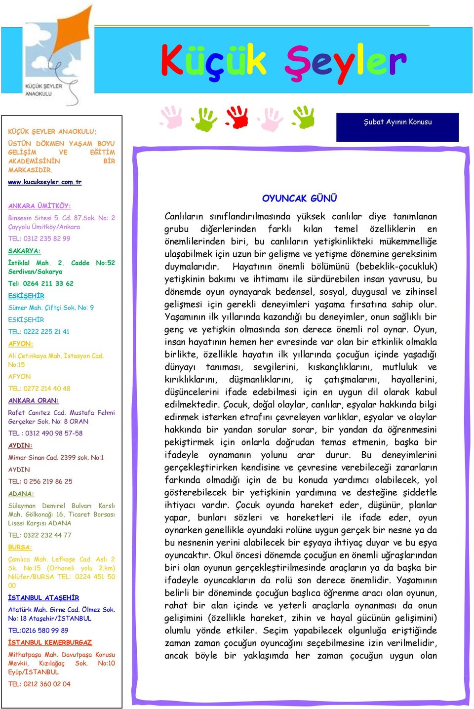 No: 9 ESKİŞEHİR TEL: 0222 225 21 41 AFYON: Ali Çetinkaya Mah. İstasyon Cad. No:15 AFYON TEL: 0272 214 40 48 ANKARA ORAN: Rafet Canıtez Cad. Mustafa Fehmi Gerçeker Sok.