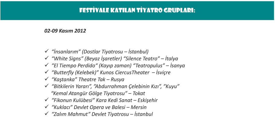 CiercusTheater İsviçre Kaştanka Theatre Tak Rusya Bitkilerin Yararı, Abdurrahman Çelebinin Kızı, Kuyu Kemal Atangür