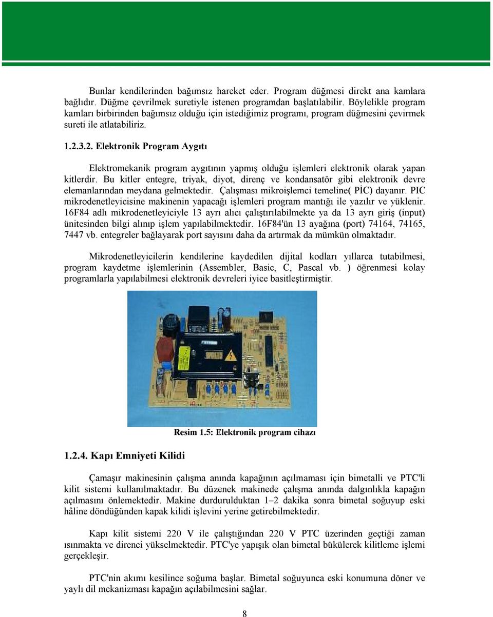 3.2. Elektronik Program Aygıtı Elektromekanik program aygıtının yapmış olduğu işlemleri elektronik olarak yapan kitlerdir.