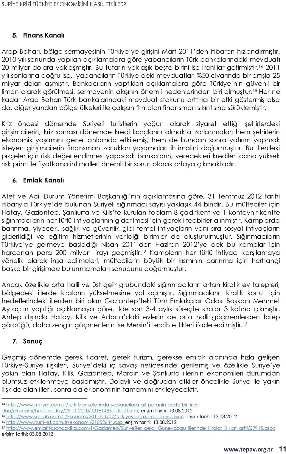 14 2011 yılı sonlarına doğru ise, yabancıların Türkiye deki mevduatları %50 civarında bir artışla 25 milyar doları aşmıştır.