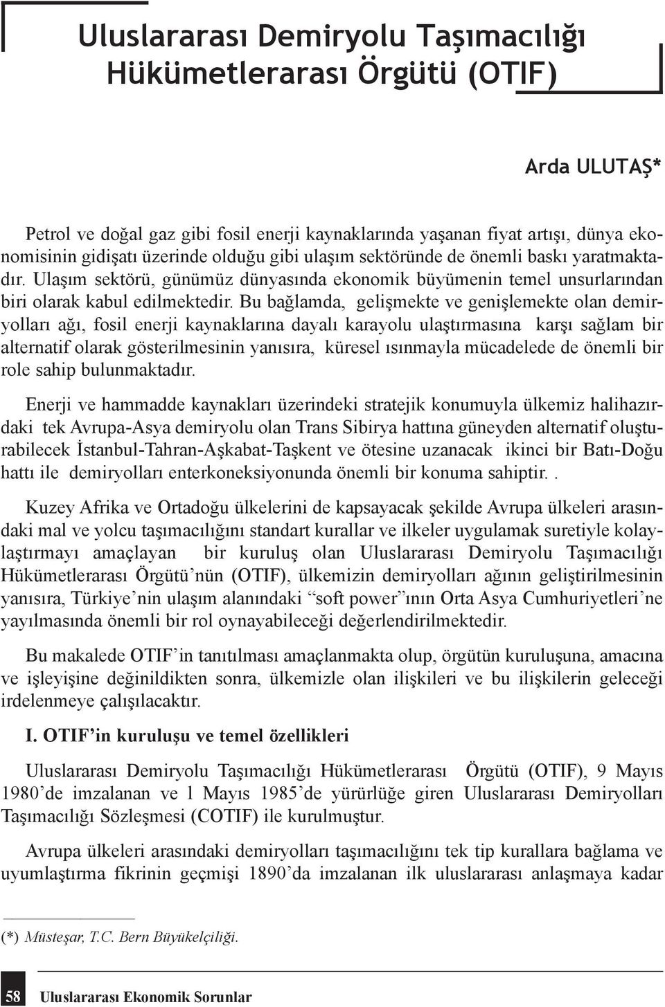 Bu bağlamda, gelişmekte ve genişlemekte olan demiryolları ağı, fosil enerji kaynaklarına dayalı karayolu ulaştırmasına karşı sağlam bir alternatif olarak gösterilmesinin yanısıra, küresel ısınmayla