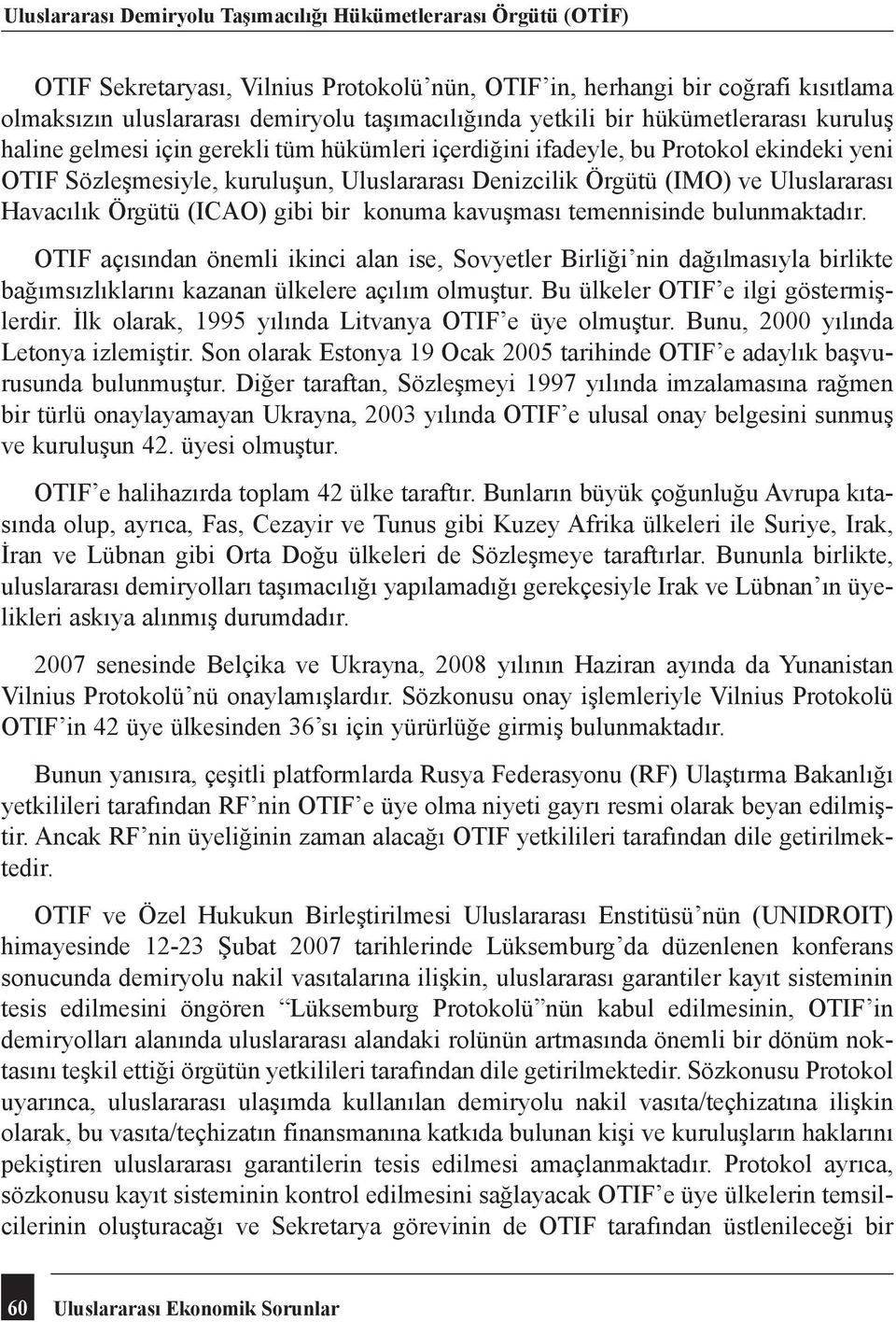 Uluslararası Havacılık Örgütü (ICAO) gibi bir konuma kavuşması temennisinde bulunmaktadır.