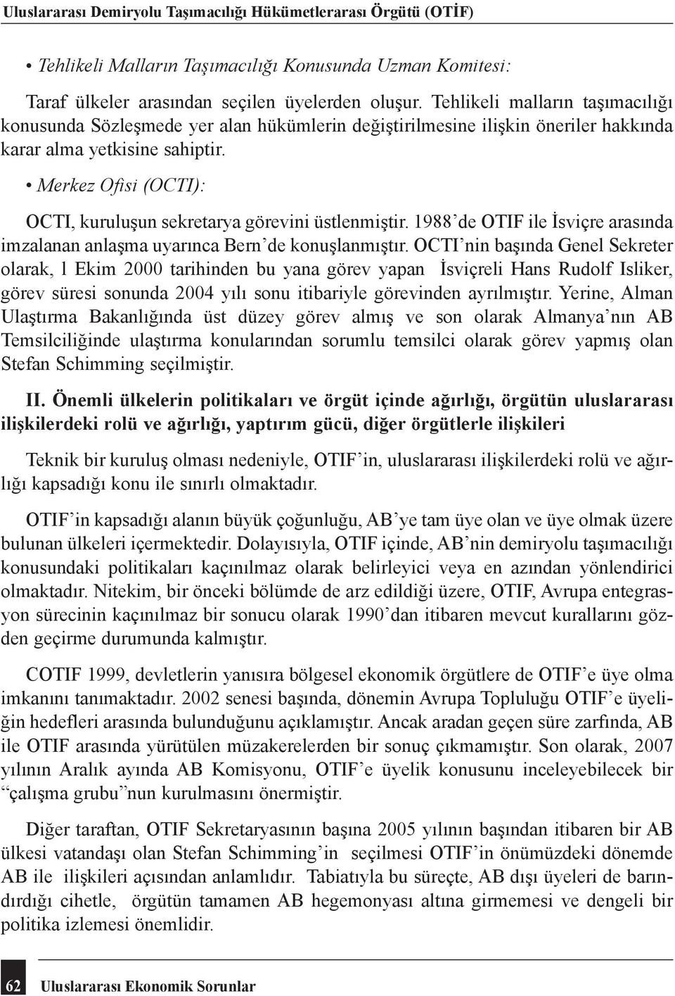 Merkez Ofisi (OCTI): OCTI, kuruluşun sekretarya görevini üstlenmiştir. 1988 de OTIF ile İsviçre arasında imzalanan anlaşma uyarınca Bern de konuşlanmıştır.