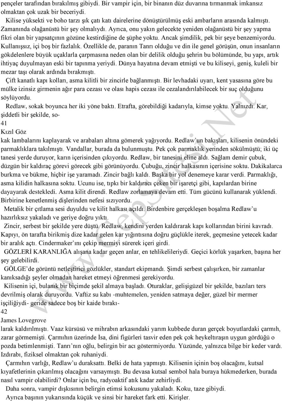 Ayrıca, onu yakın gelecekte yeniden olağanüstü bir şey yapma fikri olan bir yapsatçının gözüne kestirdiğine de şüphe yoktu. Ancak şimdilik, pek bir şeye benzemiyordu.