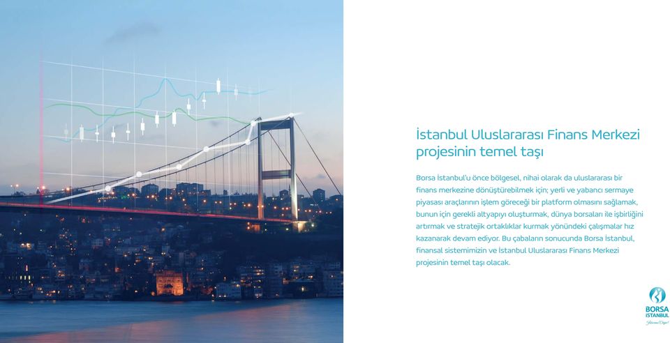 gerekli altyapıyı oluşturmak, dünya borsaları ile işbirliğini artırmak ve stratejik ortaklıklar kurmak yönündeki çalışmalar hız kazanarak