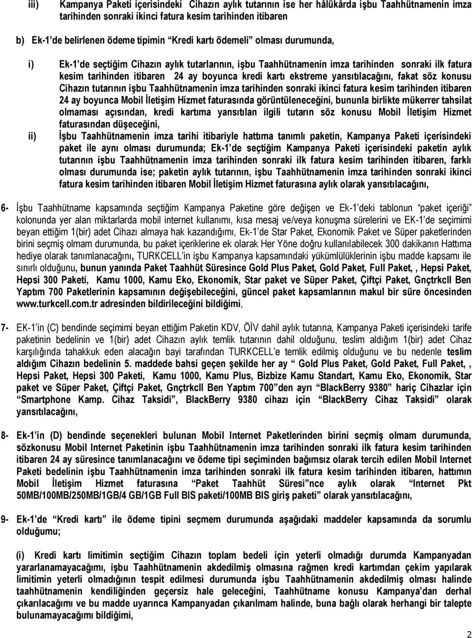 ekstreme yansıtılacağını, fakat söz konusu Cihazın tutarının işbu Taahhütnamenin imza tarihinden sonraki ikinci fatura kesim tarihinden itibaren 24 ay boyunca Mobil İletişim Hizmet faturasında