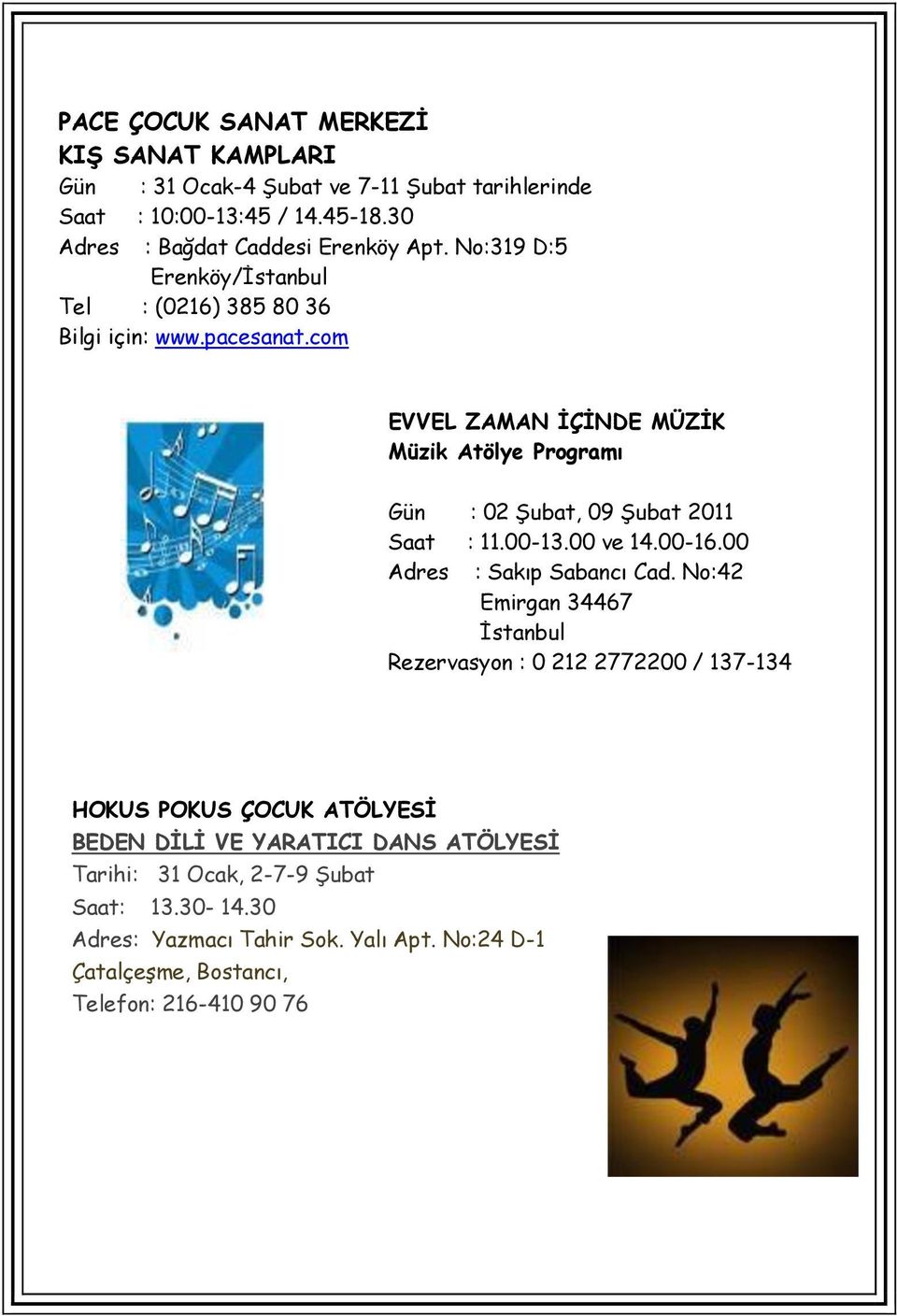 com EVVEL ZAMAN ĠÇĠNDE MÜZĠK Müzik Atölye Programı Gün : 02 Şubat, 09 Şubat 2011 Saat : 11.00-13.00 ve 14.00-16.00 Adres : Sakıp Sabancı Cad.