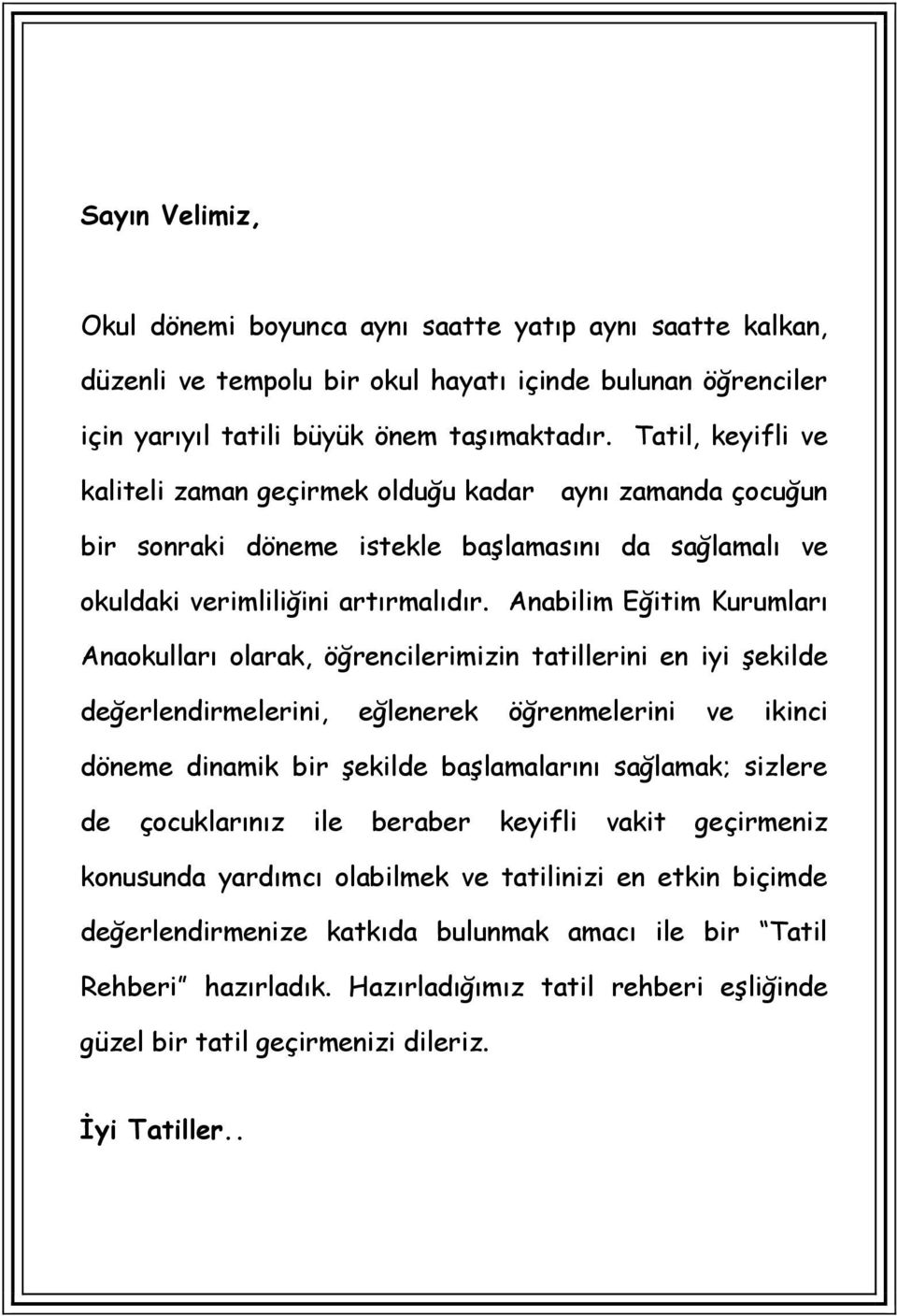 Anabilim Eğitim Kurumları Anaokulları olarak, öğrencilerimizin tatillerini en iyi şekilde değerlendirmelerini, eğlenerek öğrenmelerini ve ikinci döneme dinamik bir şekilde başlamalarını sağlamak;