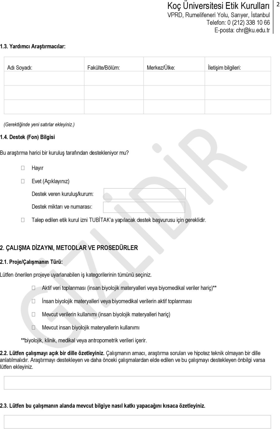 Hayır Evet (Açıklayınız) Destek veren kuruluş/kurum: Destek miktarı ve numarası: Talep edilen etik kurul izni TUBİTAK a yapılacak destek başvurusu için gereklidir. 2.