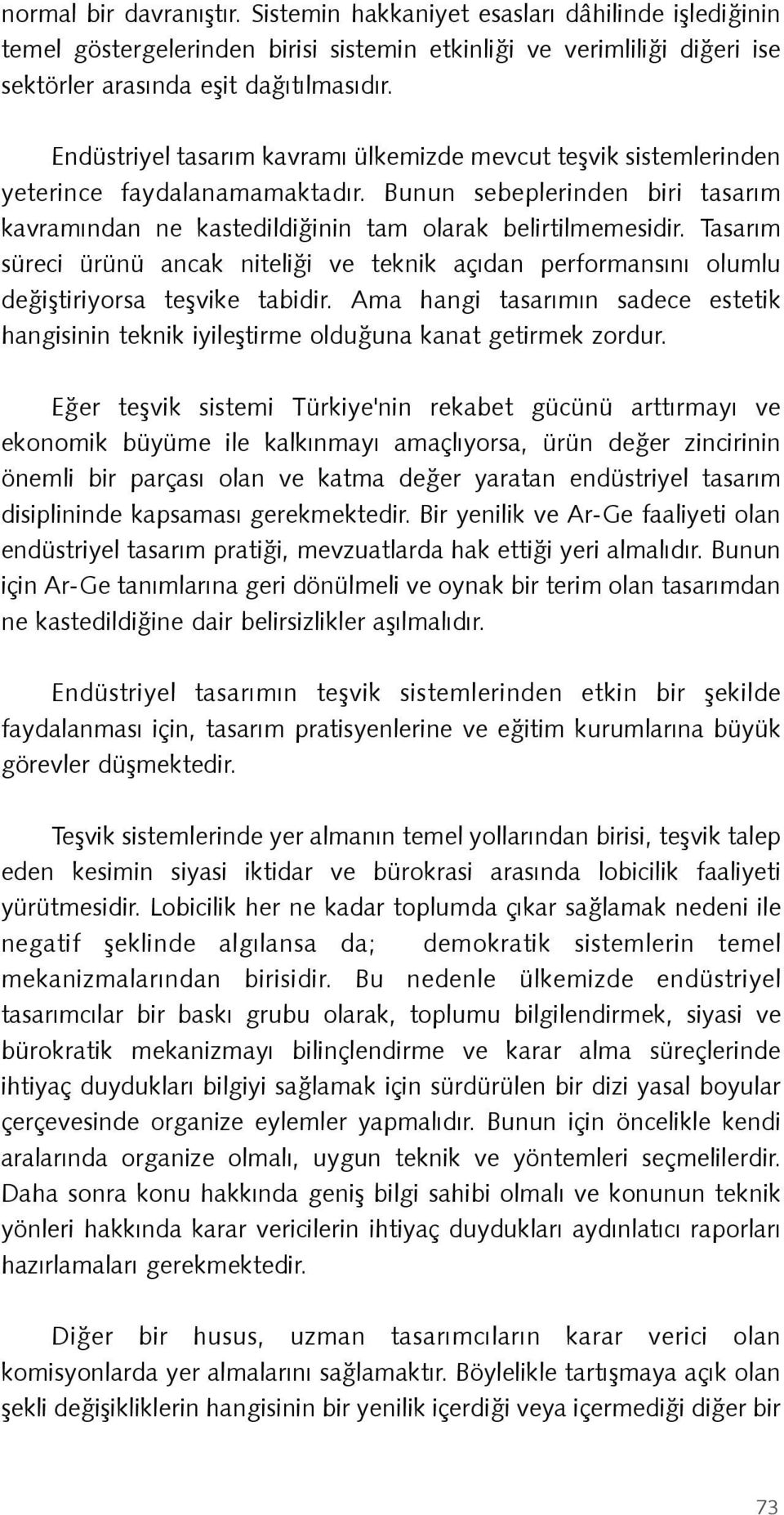 Tasarým süreci ürünü ancak niteliði ve teknik açýdan performansýný olumlu deðiþtiriyorsa teþvike tabidir.