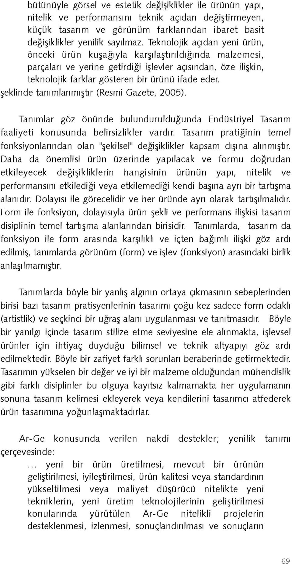 þeklinde tanýmlanmýþtýr (Resmi Gazete, 2005). Tanýmlar göz önünde bulundurulduðunda Endüstriyel Tasarým faaliyeti konusunda belirsizlikler vardýr.