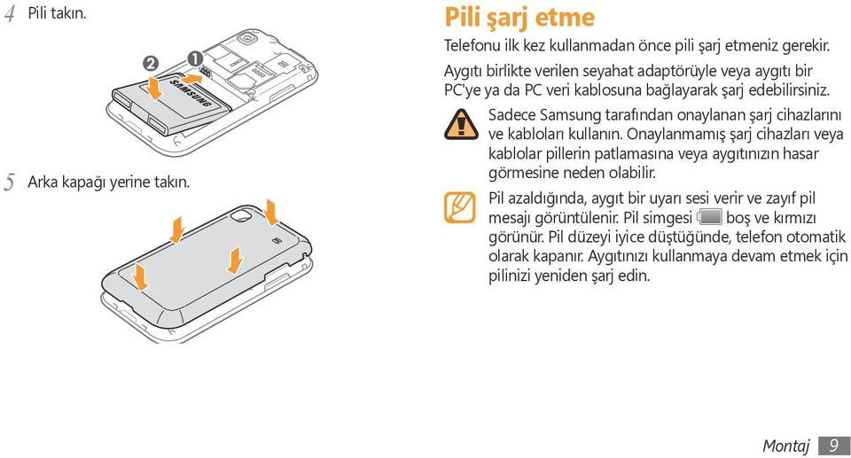 Sadece Samsung tarafından onaylanan şarj cihazlarını ve kabloları kullanın.