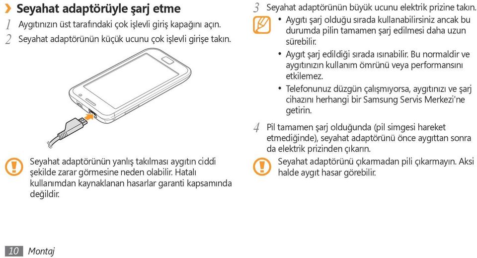 3 Seyahat adaptörünün büyük ucunu elektrik prizine takın. Aygıtı şarj olduğu sırada kullanabilirsiniz ancak bu durumda pilin tamamen şarj edilmesi daha uzun sürebilir.