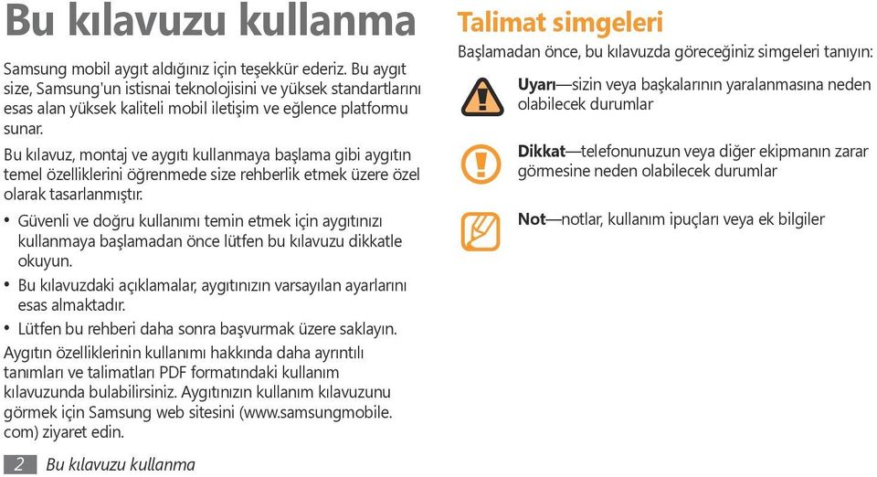 Bu kılavuz, montaj ve aygıtı kullanmaya başlama gibi aygıtın temel özelliklerini öğrenmede size rehberlik etmek üzere özel olarak tasarlanmıştır.