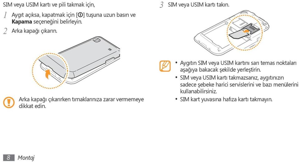 Aygıtın SIM veya USIM kartını sarı temas noktaları aşağıya bakacak şekilde yerleştirin.